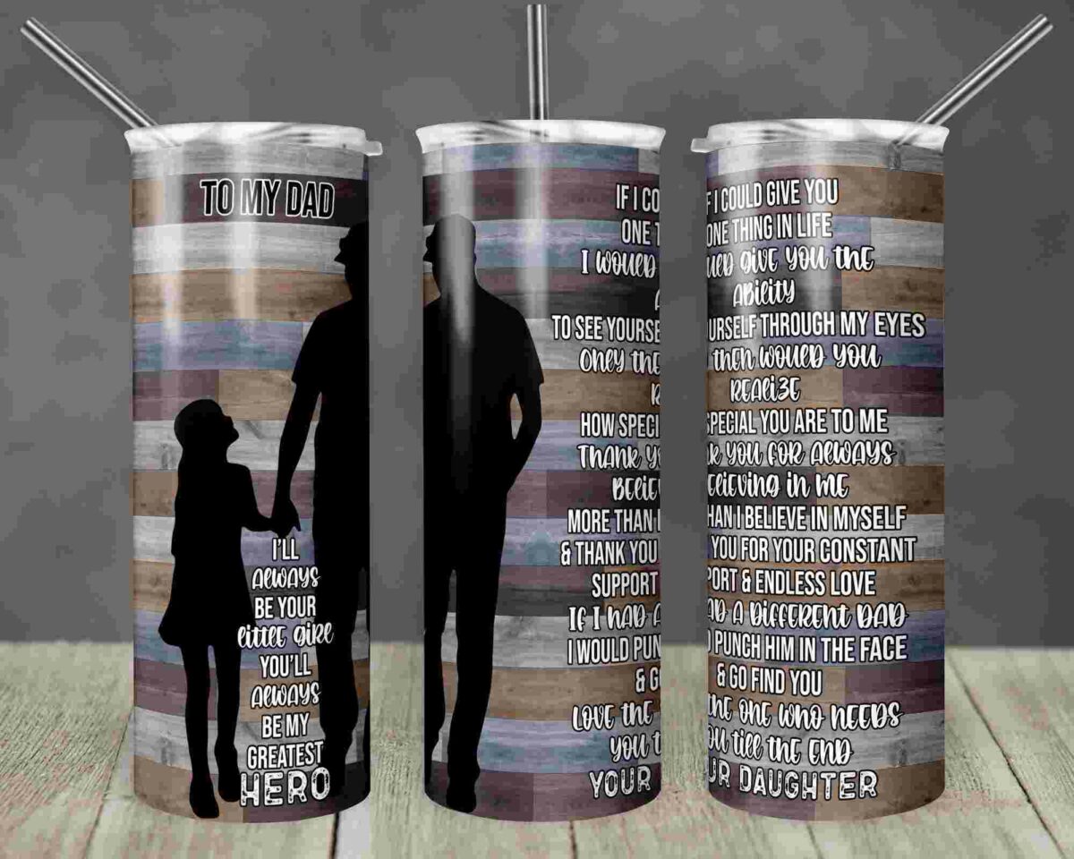 Three tumblers with images of a father and daughter and inscriptions expressing love and gratitude to a dad. The wooden background enhances the heartfelt messages on each tumbler.