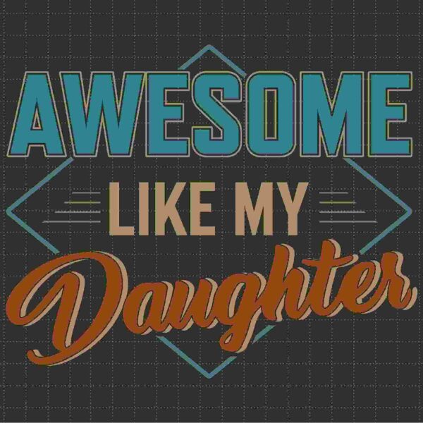 Text: "Awesome Like My Daughter" in bold, colorful letters on a dark background with a geometric design.
