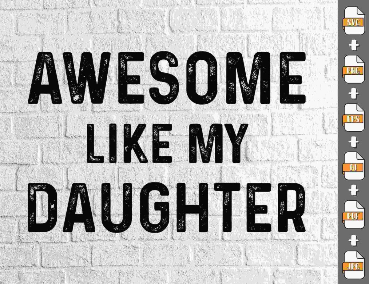 Text on a white brick wall reads "AWESOME LIKE MY DAUGHTER" in bold, distressed black font. File format icons (SVG, PNG, PDF, EPS, AI, JPEG) are displayed along the right side.