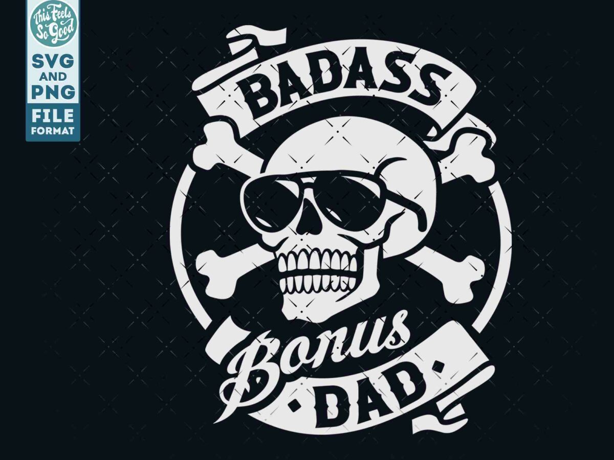 A skull wearing sunglasses with two crossed bones and a banner that reads "Badass Bonus Dad," displayed in SVG and PNG file format.