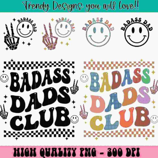 Image showing various "Badass Dad" designs featuring bold fonts, checkered patterns, and smiley faces, along with the phrases "Badass Dads Club" in different styles and colors. The text on top says, "Trendy Designs you will love!!" and at the bottom, it reads, "High Quality PNG - 300 DPI.