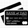 Illustration of a black credit card labeled "Bank of Dad" with card number 5821 2805 8654 2281 and the name "IMSO BROKE." The card states "Cardholder Since: Birth" and "Expiration Date: 18th Birthday.