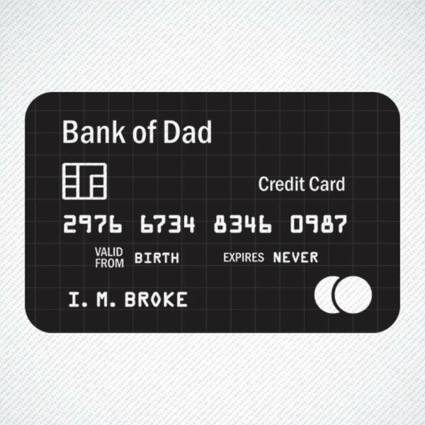 A novelty credit card labeled "Bank of Dad" with the cardholder name "I. M. Broke." It displays "valid from birth" and "expires never.