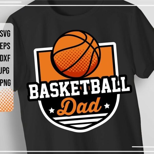 A black T-shirt features an orange basketball graphic within an orange and white shield. "BASKETBALL Dad" is written below the basketball in bold white and orange text. The image shows available file formats: SVG, EPS, DXF, JPG, and PNG on the left side.