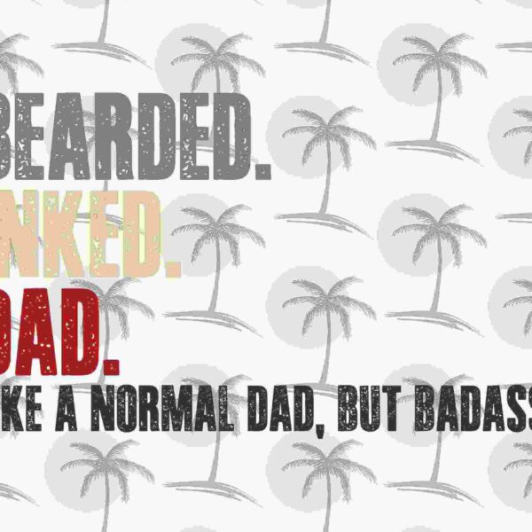 Alt Text: Text reads: "BEARDED. INKED. DAD. LIKE A NORMAL DAD, BUT BADASS." Background shows a pattern of palm trees.