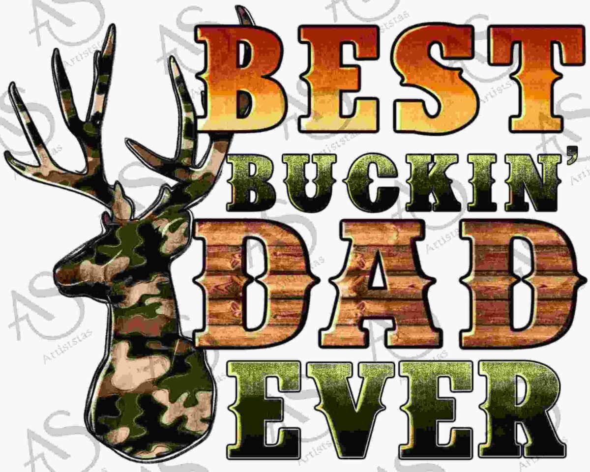 Stylized text stating "Best Buckin' Dad Ever" with a camouflaged deer head illustration to the left of the text.