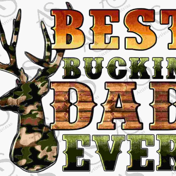Stylized text stating "Best Buckin' Dad Ever" with a camouflaged deer head illustration to the left of the text.