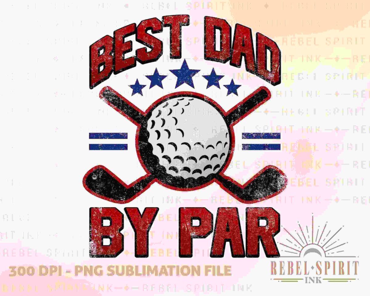 A graphic featuring the text "Best Dad by Par" above a golf ball, two crossed golf clubs, and stars. The watermark indicates it's a PNG sublimation file from Rebel Spirit Ink.