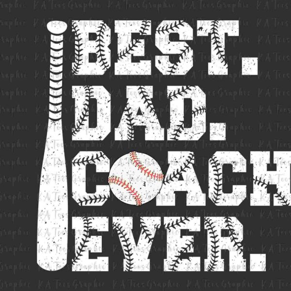 Alt Text: Text saying "BEST. DAD. COACH. EVER." with a baseball bat and a baseball integrated into the design.
