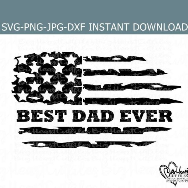 Graphic of a distressed American flag with the text "BEST DAD EVER" across the bottom, available for instant download in SVG, PNG, JPG, and DXF formats.