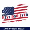 An illustration of the U.S. flag with the text "BEST DAD EVER" overlaid, accompanied by the note "300 DPI-HIGHT QUALITY" at the bottom.