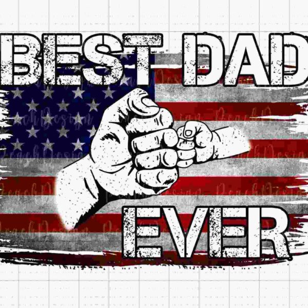 Illustration with the text "Best Dad Ever" over an American flag background, featuring two fists, one large and one small, bumping together in the center.