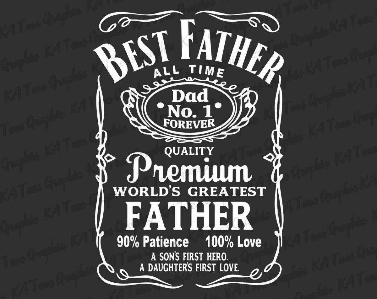 A black background with white text saying "Best Father All Time. Dad No. 1 Forever. Quality Premium World's Greatest Father. 90% Patience 100% Love. A son's first hero. A daughter's first love.