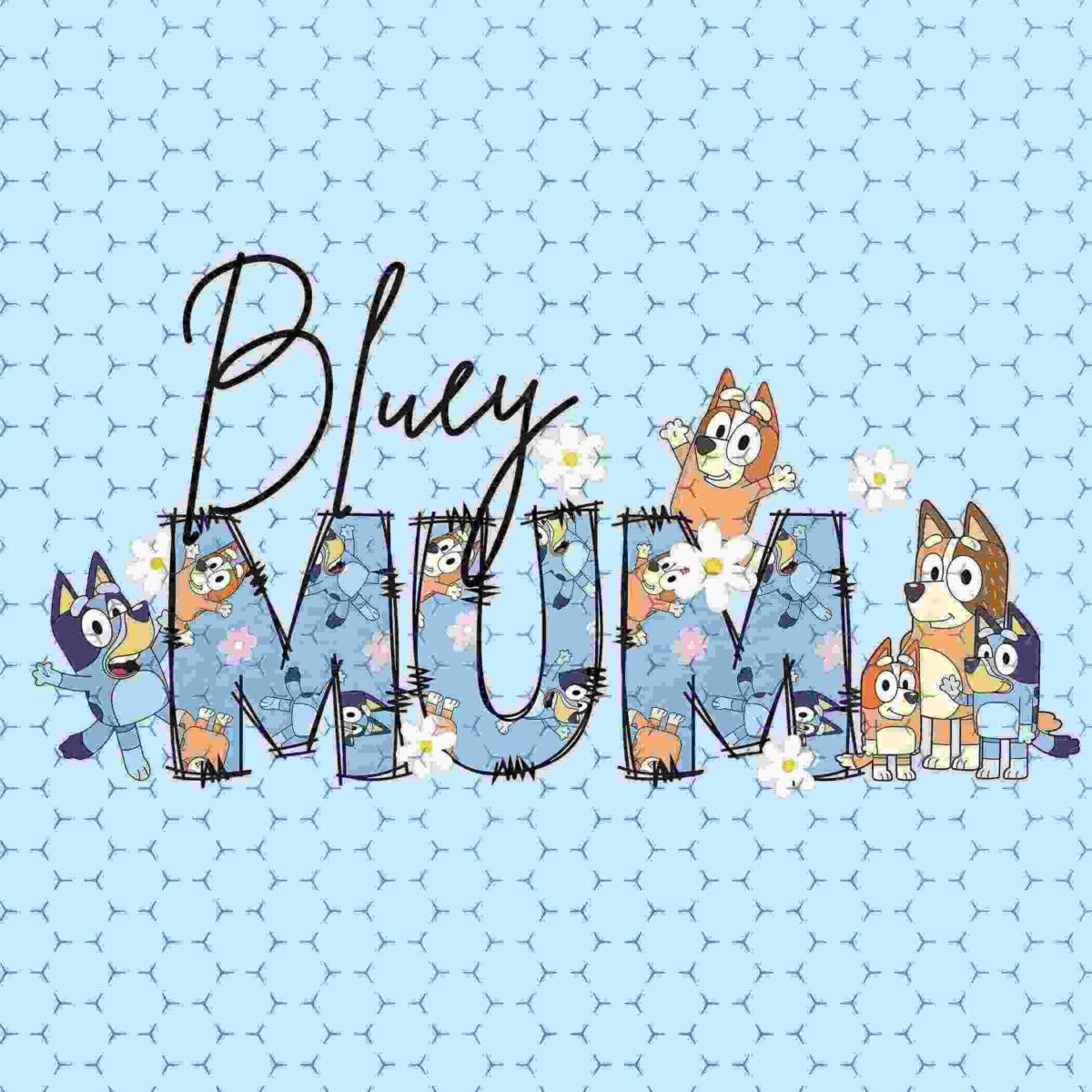 A graphic design with the word "MUM" filled with Bluey cartoon characters on a light blue patterned background. The word "Bluey" is handwritten above "MUM.