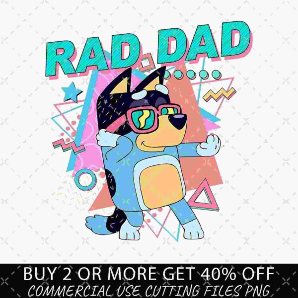 Illustration of a cartoon dog in a blue outfit with sunglasses, beneath the text "RAD DAD" with geometric shapes in the background. Promotional text below reads "BUY 2 OR MORE GET 40% OFF COMMERCIAL USE CUTTING FILES PNG.