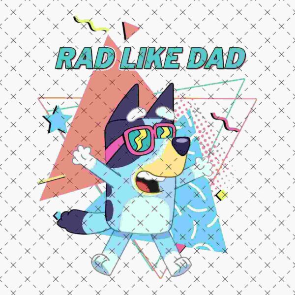 Illustration of a blue cartoon dog wearing sunglasses with the text "RAD LIKE DAD" in bold above. The background features various colorful geometric shapes.