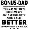 Text reads: "BONUS DAD - You may not have given me life but you sure have made my life BETTER. Thanks for putting up with my mom." Three small heart icons are at the bottom.