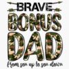 Alt Text: Text in bold reads "BRAVE" with arrows on both sides. Below, text reads "BONUS DAD" in camouflage pattern, and underneath, cursive text reads "from son up to son down.