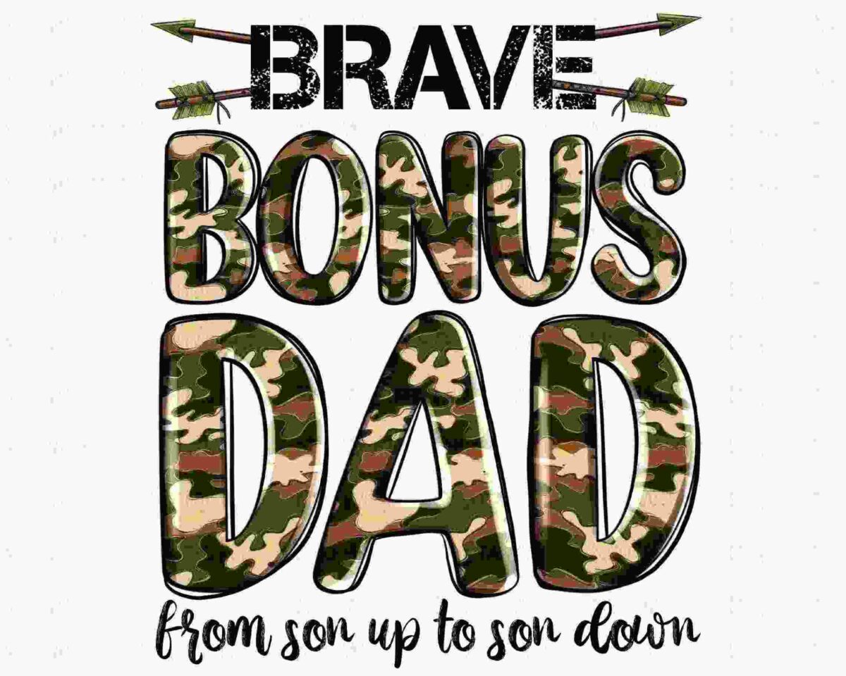 Alt Text: Text in bold reads "BRAVE" with arrows on both sides. Below, text reads "BONUS DAD" in camouflage pattern, and underneath, cursive text reads "from son up to son down.