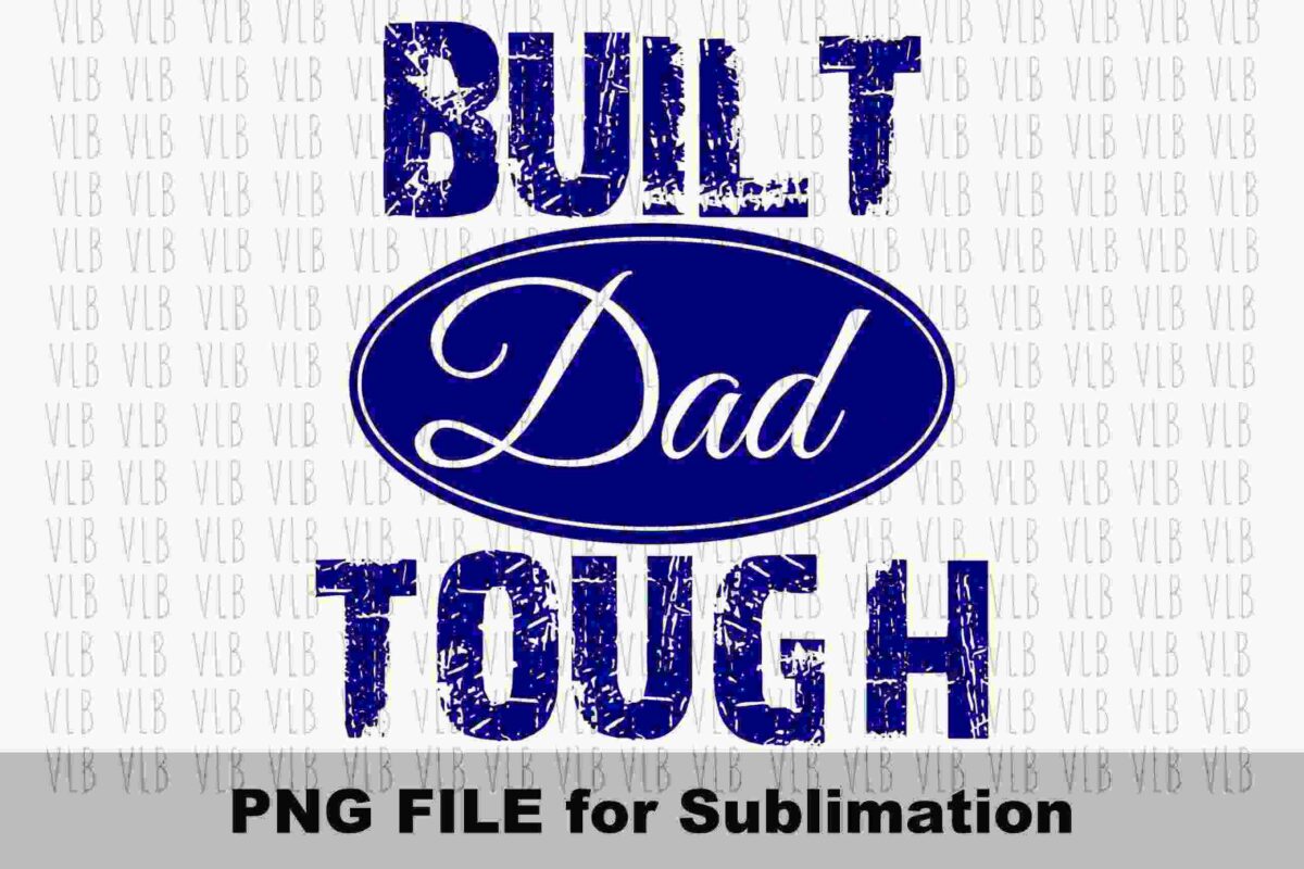 Alt Text: Text reads "BUILT Dad TOUGH" with "Dad" inside an oval shape, resembling a logo. Below, it says "PNG FILE for Sublimation.