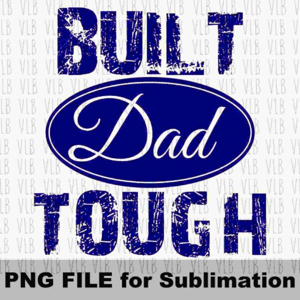 Alt Text: Text reads "BUILT Dad TOUGH" with "Dad" inside an oval shape, resembling a logo. Below, it says "PNG FILE for Sublimation.