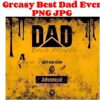 A yellow, grungy background with black dripping paint and the words "Greasy Best Dad Ever PNG JPG" at the top. Center text: "DAD" and "Best Dad Ever" with an oil drop graphic and "Advanced High Efficiency" below.