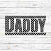 A checkered black and white text design on a light wooden background reads "DADDY" in bold, uppercase letters with a checkered border around the entire word.