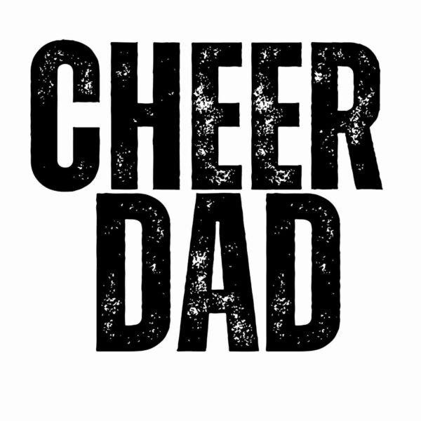 Black text on a white background reads "CHEER DAD" in large, distressed-style lettering.