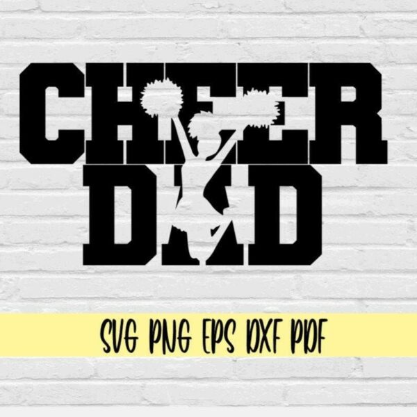 Text reads "CHEER DAD" in bold, black letters on a white brick background. The silhouette of a cheerleader holding pom-poms is incorporated into the word "DAD." Below, a yellow stripe contains the text "SVG PNG EPS DXF PDF.