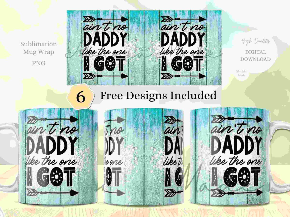 A set of mug wrap designs with a wood grain background, featuring the phrase "Ain't No Daddy Like The One I Got," black arrows, and text overlay indicating six free designs are included.