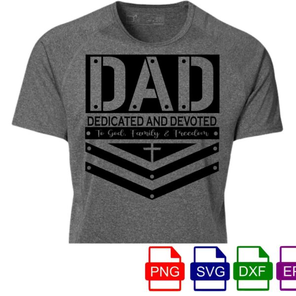 A gray t-shirt with the words "DAD" in large, bold letters, followed by "Dedicated and Devoted to God, Family & Freedom" in smaller text below. The shirt features a cross symbol and decorative chevron elements. Various file format icons (PNG, SVG, DXF, EPS) are displayed below the shirt.