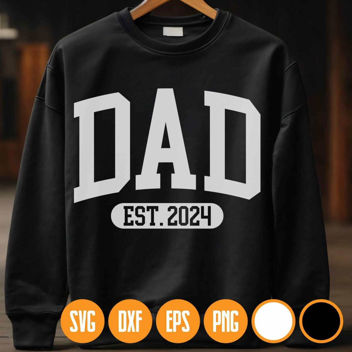 A black sweatshirt with bold white text that reads "DAD EST. 2024." Icons for file formats SVG, DXF, EPS, and PNG are displayed at the bottom.