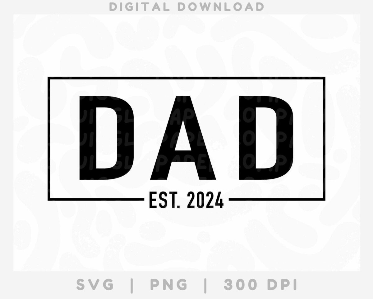 Alt Text: Text reads "DAD" inside a rectangular border, with "EST. 2024" below it. "DIGITAL DOWNLOAD" is at the top, and "SVG | PNG | 300 DPI" is at the bottom.