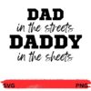 Black text on a white background reading "DAD in the streets DADDY in the sheets" with an SVG and PNG option banner at the bottom.