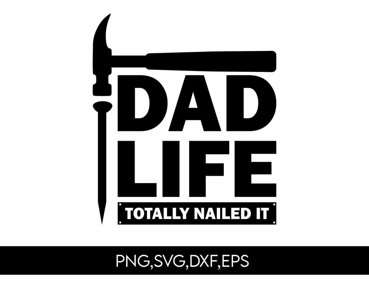 Logo with a hammer and nail forming the words 'Dad Life Totally Nailed It'. Includes text formats: PNG, SVG, DXF, EPS.