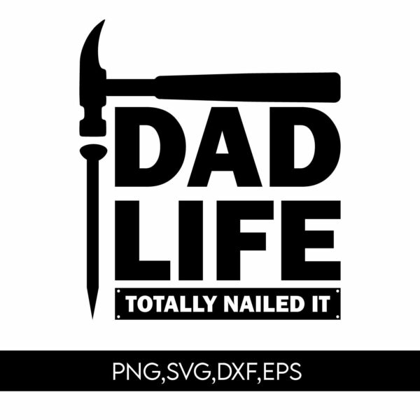 Logo with a hammer and nail forming the words 'Dad Life Totally Nailed It'. Includes text formats: PNG, SVG, DXF, EPS.