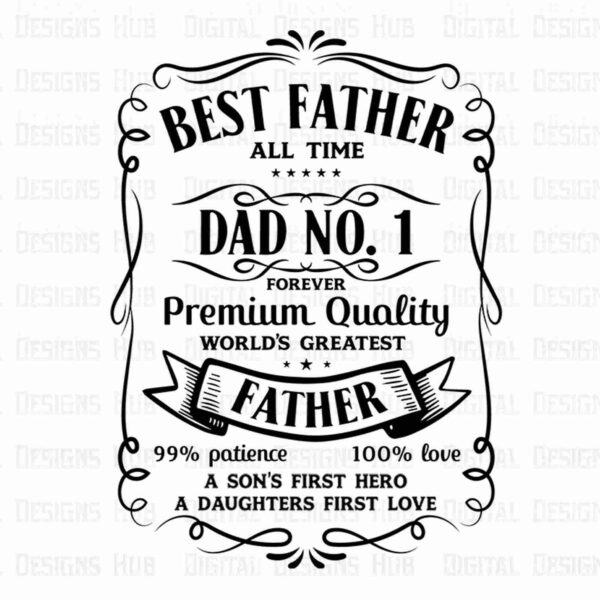 Ornate vintage-style text reads, "Best Father of all time. Dad No. 1. Forever Premium Quality. World's Greatest Father. 99% Patience, 100% Love. A Son's First Hero, A Daughter's First Love.