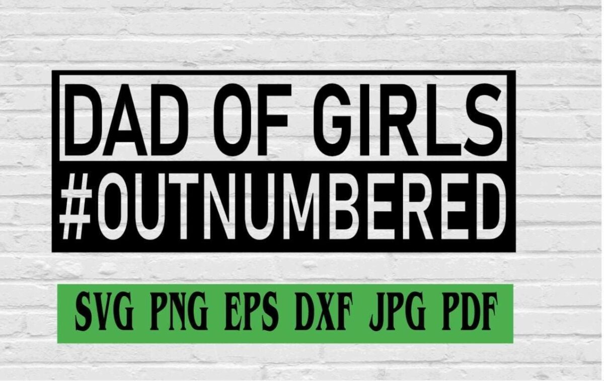 Alt Text: Text reading "DAD OF GIRLS #OUTNUMBERED" in black bold letters on a white brick background. Below the text, icons for file types SVG, PNG, EPS, DXF, JPG, and PDF are displayed in a green bar.