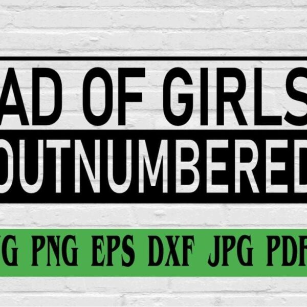 Alt Text: Text reading "DAD OF GIRLS #OUTNUMBERED" in black bold letters on a white brick background. Below the text, icons for file types SVG, PNG, EPS, DXF, JPG, and PDF are displayed in a green bar.