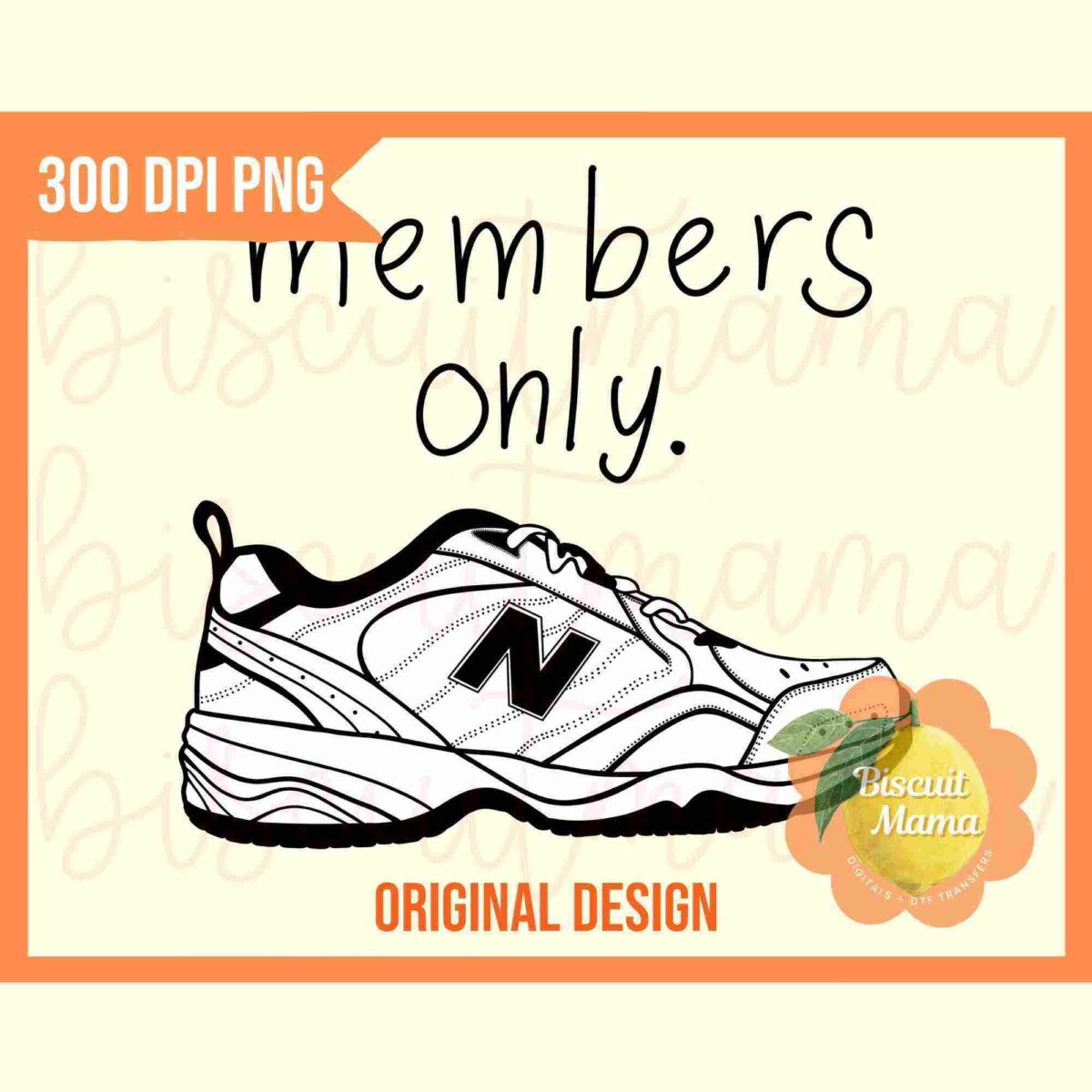 Illustrated sneaker featuring an "N" logo on the side, accompanied by the text "members only" above it. The design is framed by an orange border that states "300 DPI PNG" and "Original Design." A logo reading "Biscuit Mama" with an orange flower is in the bottom right corner.