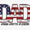The word "DAD" written with an American flag pattern, followed by the hashtags #MAN #MYTH #LEGEND.