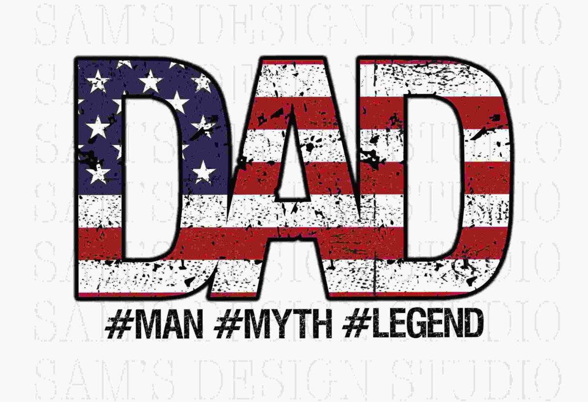 The word "DAD" written with an American flag pattern, followed by the hashtags #MAN #MYTH #LEGEND.