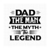 Black text on a white background reads: "DAD THE MAN THE MYTH THE LEGEND," with decorative elements around the words.