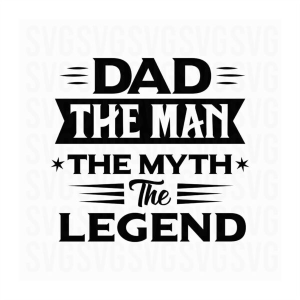 Black text on a white background reads: "DAD THE MAN THE MYTH THE LEGEND," with decorative elements around the words.