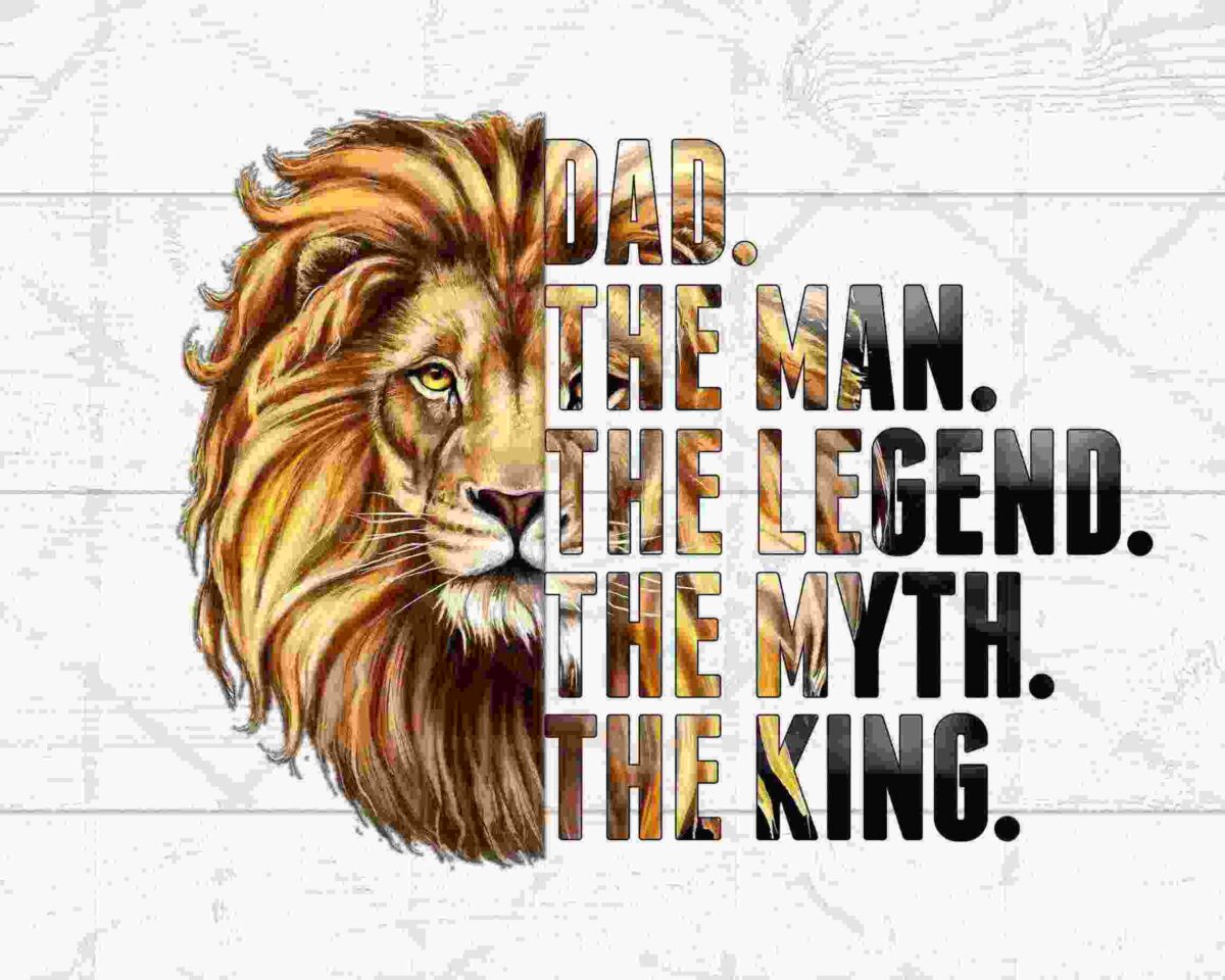 Alt Text: An illustration of a lion's head with the text "DAD. THE MAN. THE LEGEND. THE MYTH. THE KING." written in bold letters overlapping the right side.