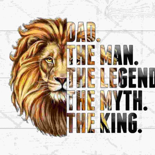 Alt Text: An illustration of a lion's head with the text "DAD. THE MAN. THE LEGEND. THE MYTH. THE KING." written in bold letters overlapping the right side.