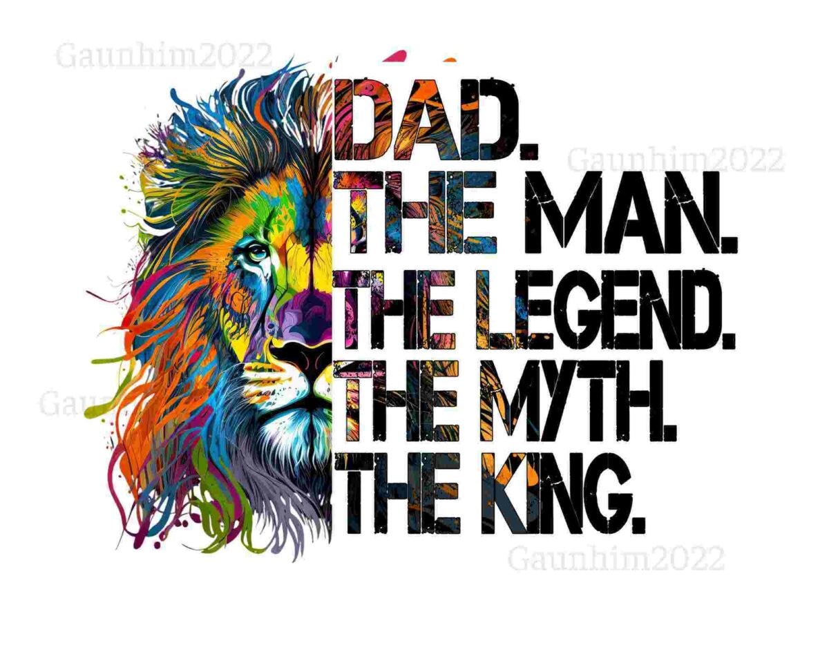 Image of a colorful, stylized lion beside the text: "DAD. THE MAN. THE LEGEND. THE MYTH. THE KING.