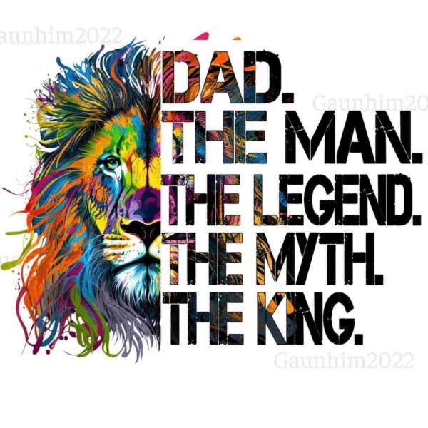 Image of a colorful, stylized lion beside the text: "DAD. THE MAN. THE LEGEND. THE MYTH. THE KING.