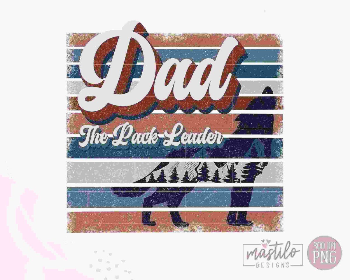 A vintage-style graphic features the word "Dad" prominently in cursive, with "The Pack Leader" below in a retro font. Behind the text is the silhouette of a wolf with a forest scene within it, all set against a striped background. "mastilo designs" is in the corner.