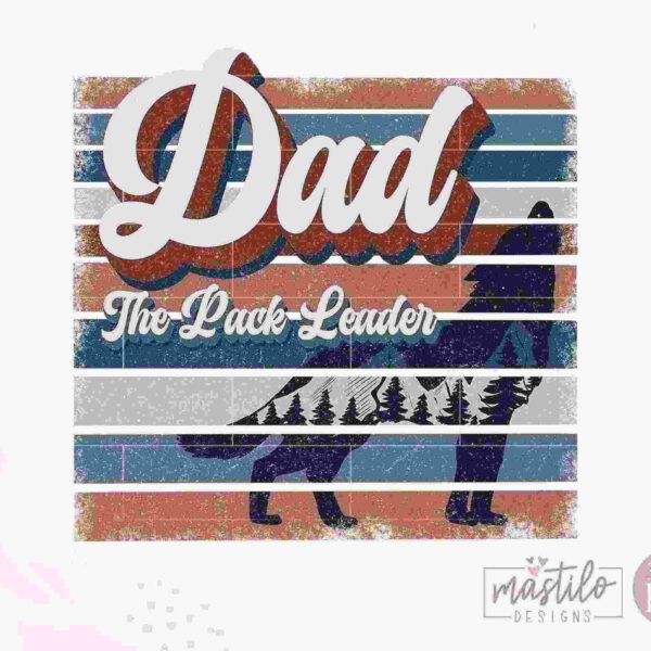 A vintage-style graphic features the word "Dad" prominently in cursive, with "The Pack Leader" below in a retro font. Behind the text is the silhouette of a wolf with a forest scene within it, all set against a striped background. "mastilo designs" is in the corner.